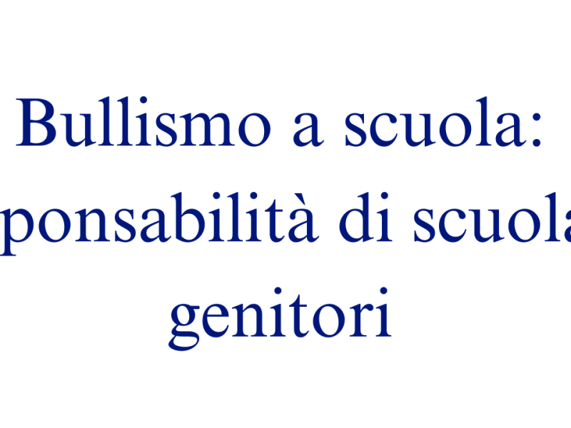Bullismo a scuola: responsabilità di scuola e&nbsp;genitori